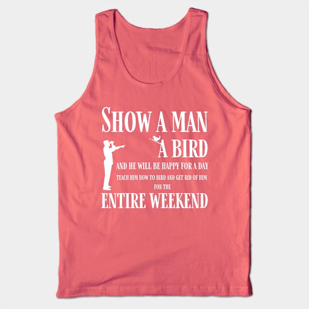 Teach a man to bird Tank Top by orioleoutdoor